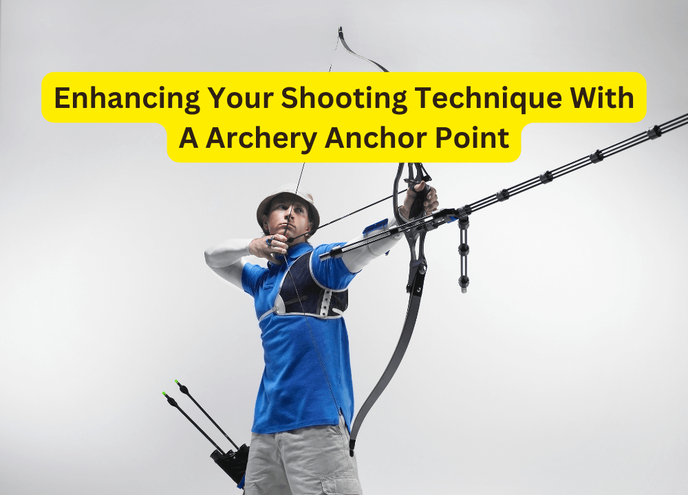 Enhancing Your Shooting Technique With A Archery Anchor Point