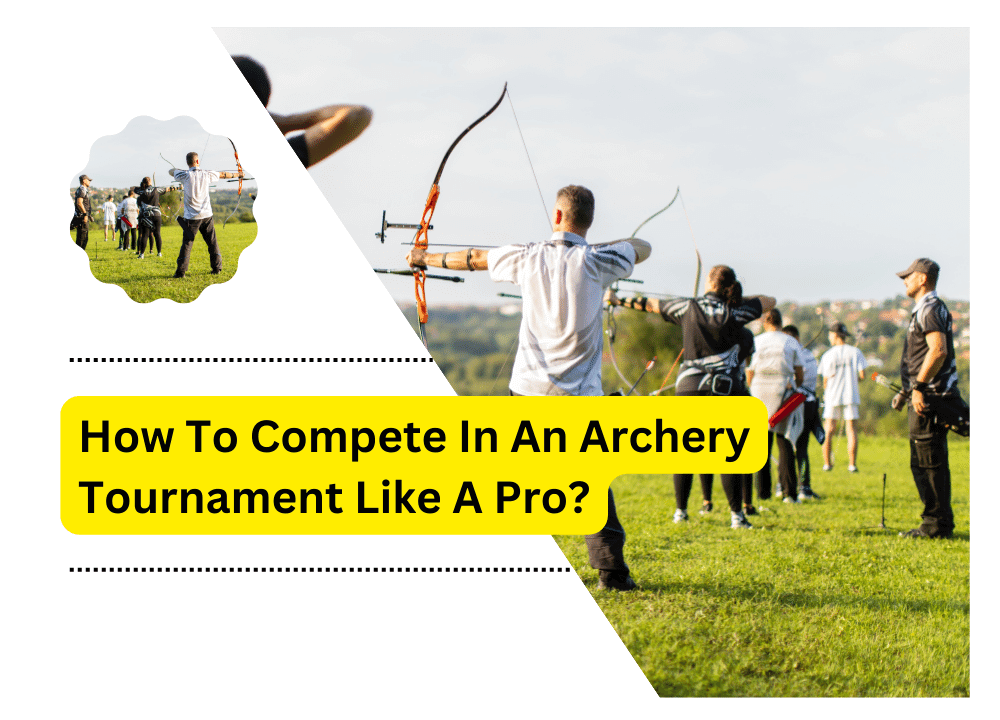 How To Compete In An Archery Tournament
